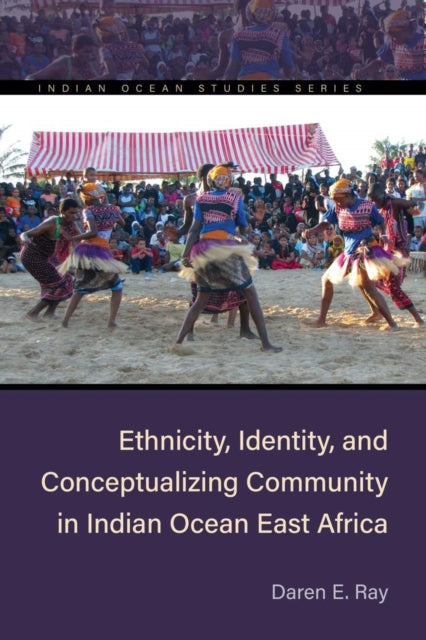 Book cover of: Ethnicity, Identity, and Conceptualizing Community in Indian Ocean East Africa. By: Daren E. Ray