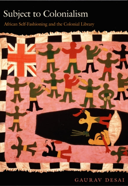 Book cover of: Subject to Colonialism. By: Gaurav Desai
