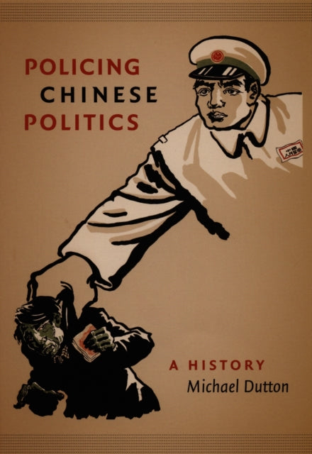 Book cover of: Policing Chinese Politics. By: Michael Dutton
