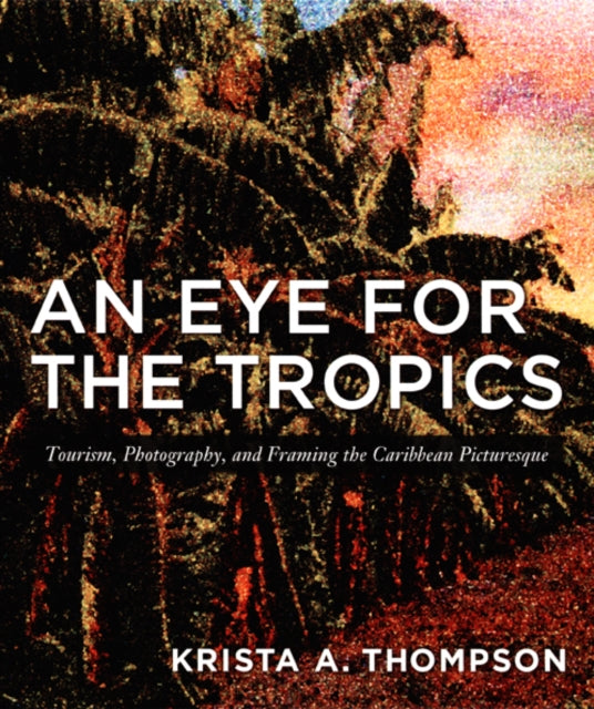 Book cover of: Eye for the Tropics. By: Krista Thompson