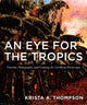 Book cover of: Eye for the Tropics. By: Krista Thompson