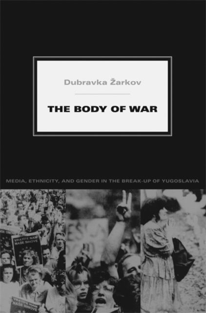 Book cover of: Body of War. By: Dubravka Žarkov, Dubravka Zarkov