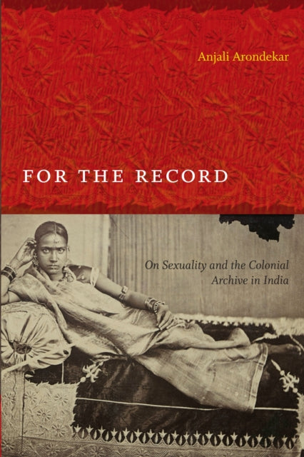 Book cover of: For the Record. By: Anjali R. Arondekar