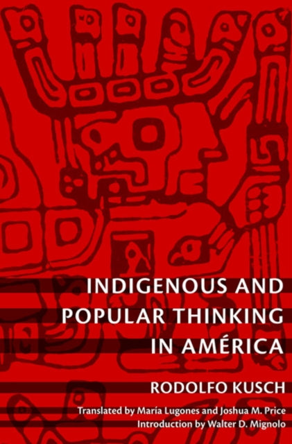 Book cover of: Indigenous and Popular Thinking in America. By: Rodolfo Kusch