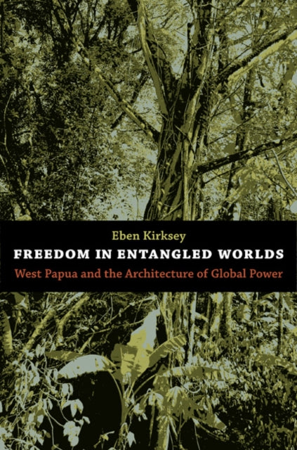 Book cover of: Freedom in Entangled Worlds. By: Eben Kirksey