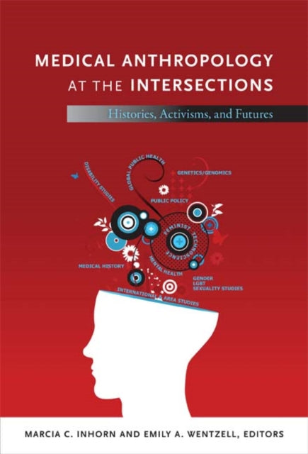 Book cover of: Medical Anthropology at the Intersections. By: Marcia Claire Inhorn