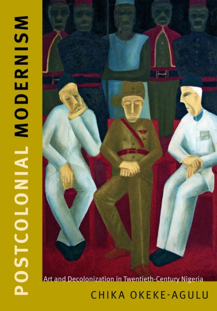 Book cover of: Postcolonial Modernism. By: Chika Okeke-Agulu