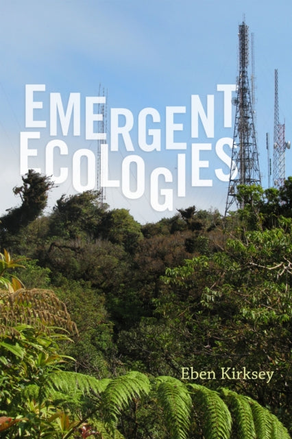 Book cover of: Emergent Ecologies. By: Eben Kirksey