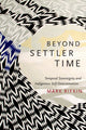 Book cover of: Beyond Settler Time. By: Mark Rifkin