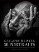 Book cover of: Gregory Heisler: 50 Portraits