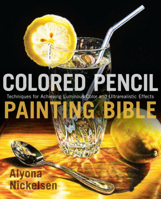 Book cover of: Colored Pencil Painting Bible. By: Alyona Nickelsen