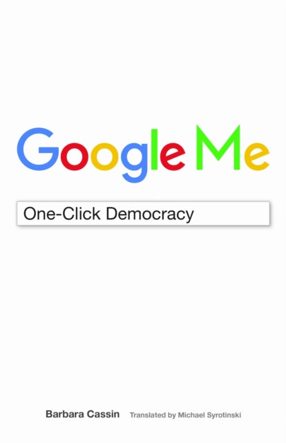 Book cover of: Google Me. By: Barbara Cassin