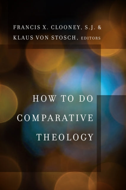 Book cover of: How to Do Comparative Theology. By: Francis X. Clooney