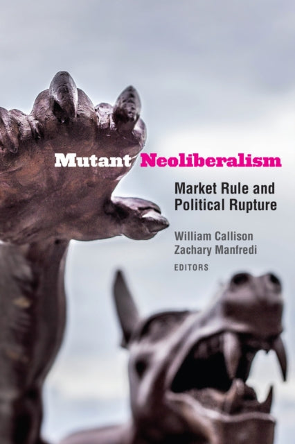 Book cover of: Mutant Neoliberalism. By: William Callison