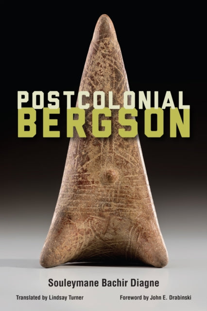 Book cover of: Postcolonial Bergson. By: Souleymane Bachir Diagne