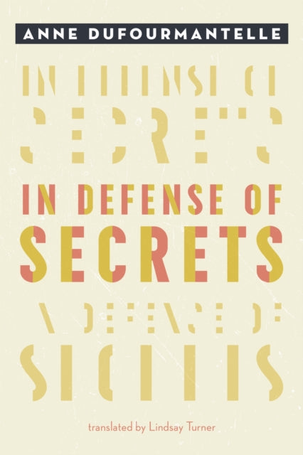 Book cover of: In Defense of Secrets. By: Anne Dufourmantelle