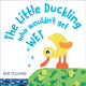 Book cover of: Little Duckling Who Wouldn't Get Wet. By: Gek Tessaro