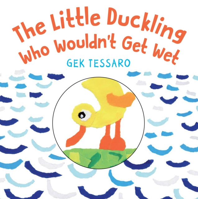 Book cover of: Little Duckling Who Wouldn't Get Wet. By: Gek Tessaro