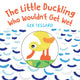 Book cover of: Little Duckling Who Wouldn't Get Wet. By: Gek Tessaro
