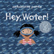 Book cover of: Hey, Water!. By: Antoinette Portis