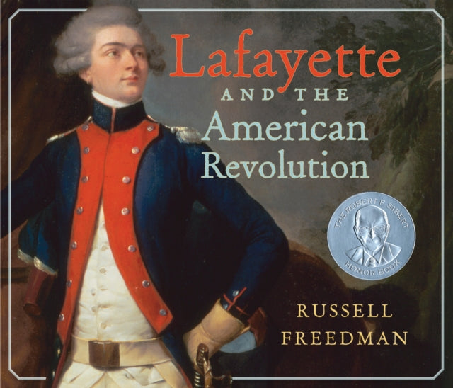 Book cover of: Lafayette and the American Revolution. By: Russell Freedman