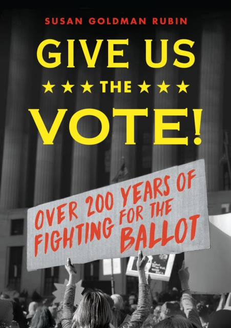 Book cover of: Give Us the Vote!. By: Susan Goldman Rubin