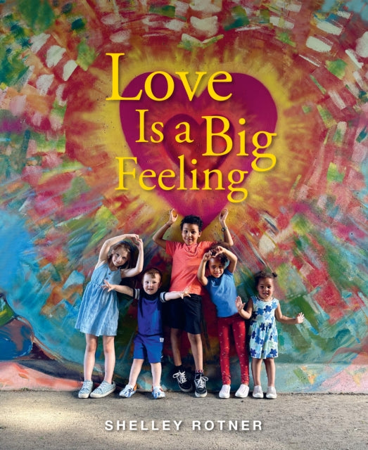 Book cover of: Love Is a Big Feeling. By: Shelley Rotner