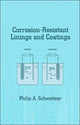 Book cover of: Corrosion-Resistant Linings and Coatings. By: P.E., Philip A. Schweitzer