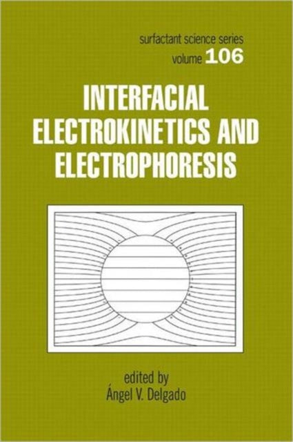Book cover of: Interfacial Electrokinetics and Electrophoresis. By: Angel V. Delgado