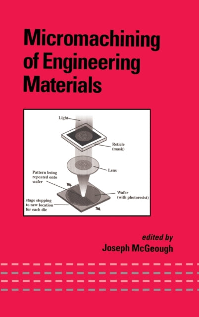 Book cover of: Micromachining of Engineering Materials. By: J.A. McGeough