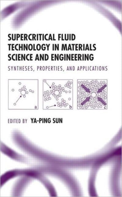 Book cover of: Supercritical Fluid Technology in Materials Science and Engineering. By: Ya-Ping Sun
