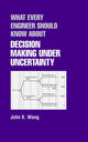Book cover of: What Every Engineer Should Know About Decision Making Under Uncertainty. By: John X. Wang