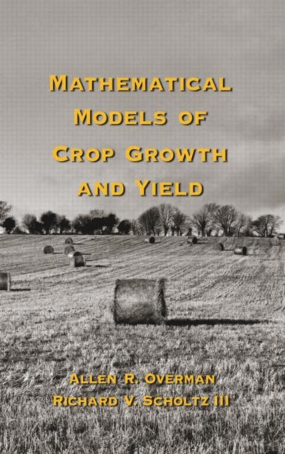 Book cover of: Mathematical Models of Crop Growth and Yield. By: Allen R. Overman