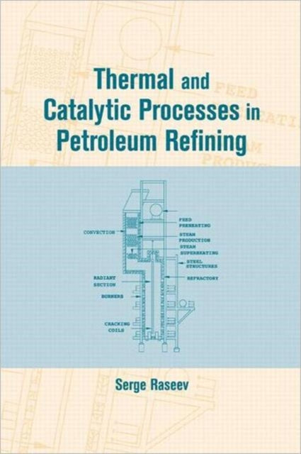 Book cover of: Thermal and Catalytic Processes in Petroleum Refining. By: Serge Raseev