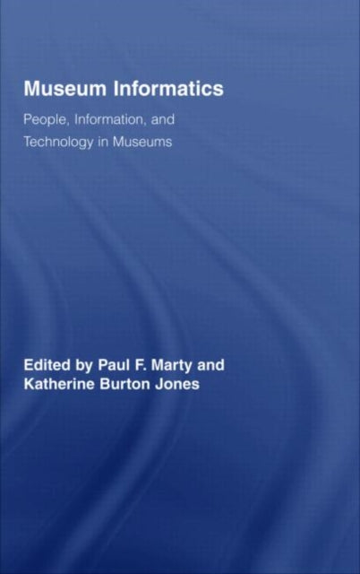 Book cover of: Museum Informatics. By: Paul F. Marty