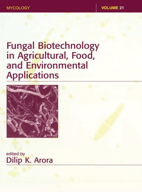 Book cover of: Fungal Biotechnology in Agricultural, Food, and Environmental Applications. By: Dilip K. Arora