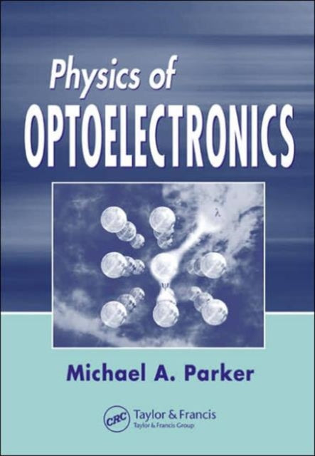 Book cover of: Physics of Optoelectronics. By: Michael A. Parker