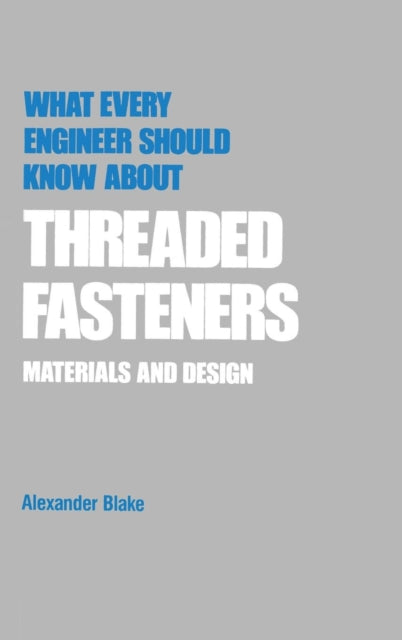 Book cover of: What Every Engineer Should Know about Threaded Fasteners