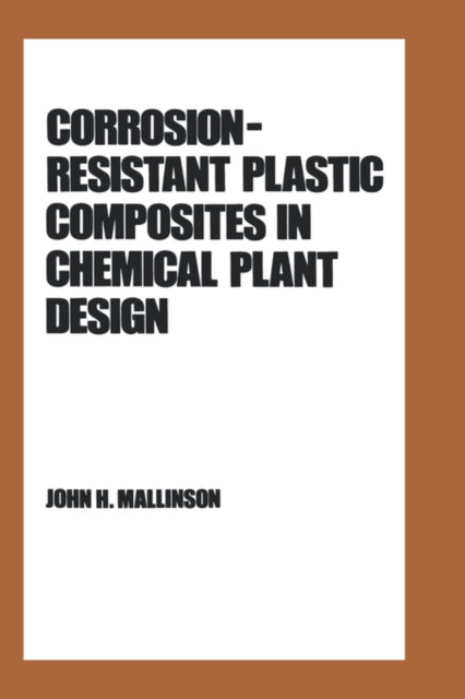Book cover of: Corrosion-Resistant Plastic Composites in Chemical Plant Design