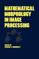 Book cover of: Mathematical Morphology in Image Processing. By: Edward R. Dougherty