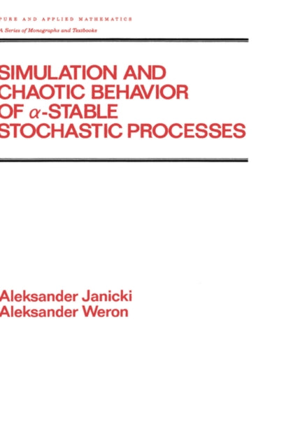 Book cover of: Simulation and Chaotic Behavior of Alpha-stable Stochastic Processes. By: Aleksand Janicki