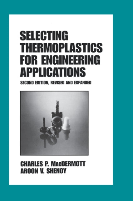 Book cover of: Selecting Thermoplastics for Engineering Applications, Second Edition,