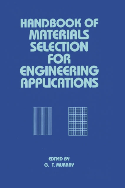 Book cover of: Handbook of Materials Selection for Engineering Applications. By: George Murray