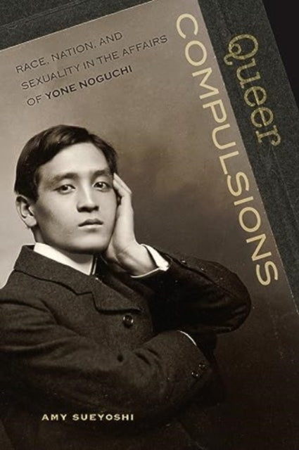 Book cover of: Queer Compulsions. By: Amy H. Sueyoshi