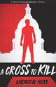 Book cover of: Cross to Kill. By: Andrew Huff