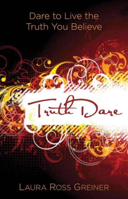Book cover of: TruthDare – Dare to Live the Truth You Believe. By: Laura Ross Greiner