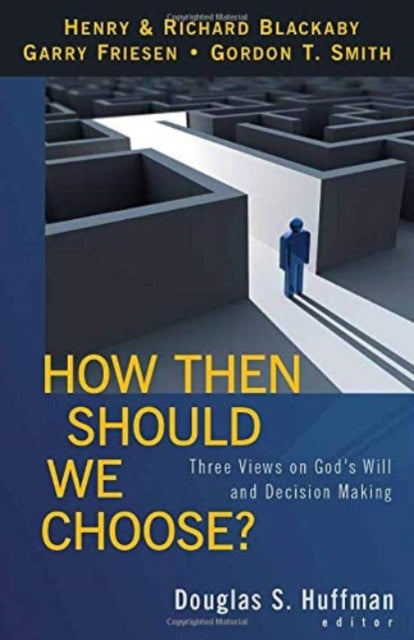Book cover of: How Then Should We Choose? – Three Views on God`s Will and Decision Making