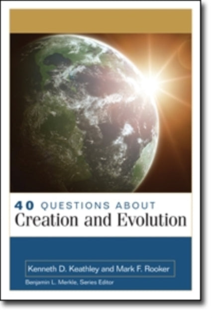 Book cover of: 40 Questions About Creation and Evolution. By: Mark F. Rooker