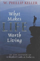 Book cover of: What Makes Life Worth Living. By: W. Phillip Keller
