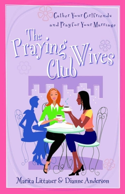 Book cover of: Praying Wives Club – Gather Your Girlfriends and Pray for Your Marriage. By: Marita Littauer
